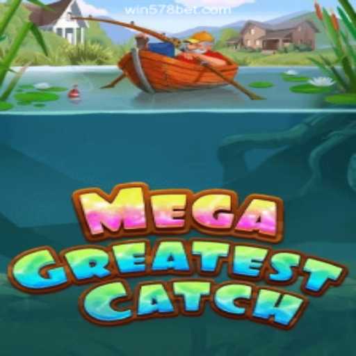 Unveiling MegaGreatestCatch: The Ultimate Gaming Experience at 578 Bet Oficial